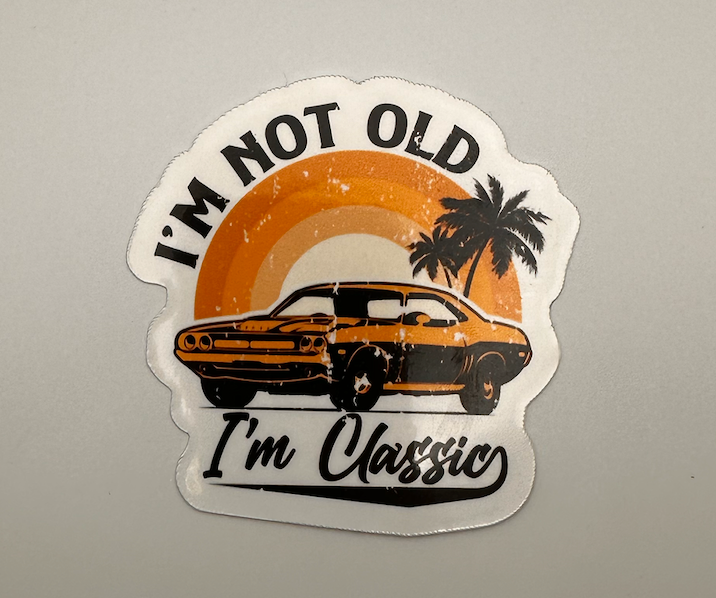 i'm Not Old I'm Classic Sticker